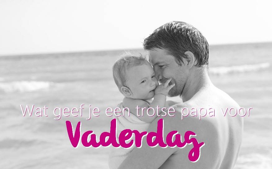 Wat geef je een trotse papa voor vaderdag
