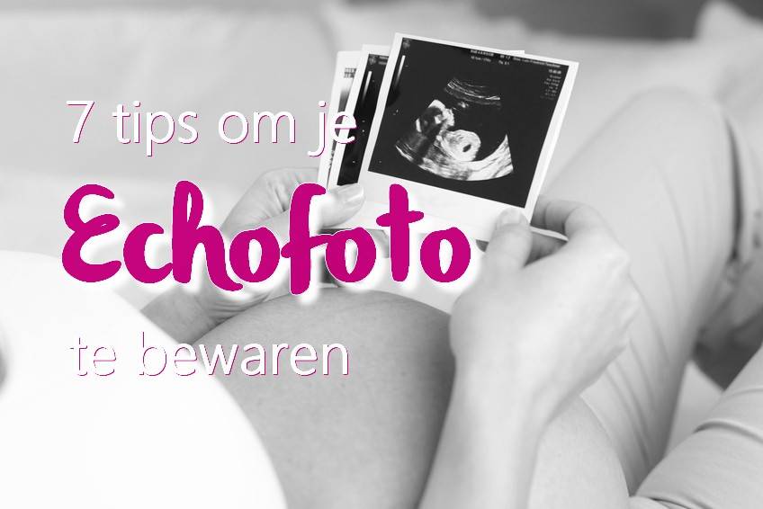 7 tips om je echofoto te bewaren