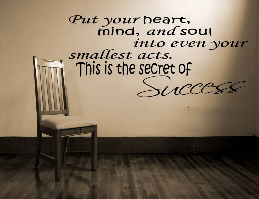 Put Your Heart Mind And Soul Into Even Your Smallest Acts This Is The Secret Of Succes
