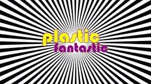 Plastic fantastic