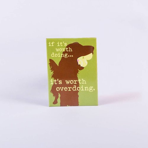 Dog is Good! Magneet 'If it is Worth Doing' Dog is Good! Magneet 'If it is Worth Doing'