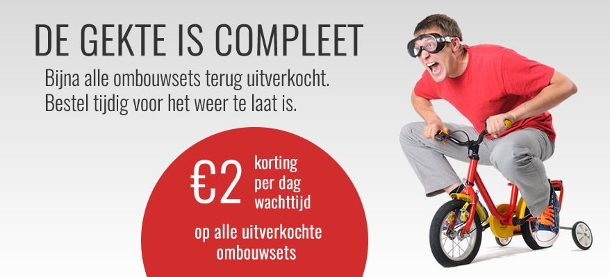 De Gekte Is Compleet. Bijna Alle Ombouwsets Uitverkocht. Bestel Tijdig!