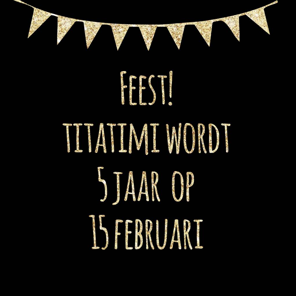 Feest! titatimi wordt 5 jaar!
