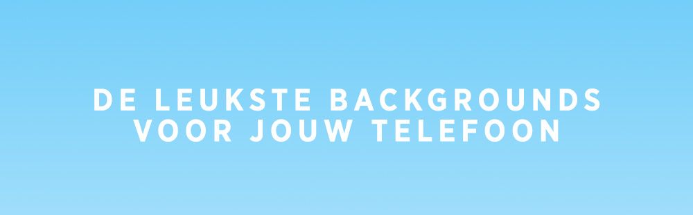 Inside & outside: De leukste backgrounds om je telefoon helemaal af te maken!