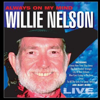 WILLIE NELSON - ALWAYS ON MY MIND: LIVE - CDWorld.ie