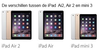Wat zijn de verschillen tussen de iPad Air , iPad Air 2 en de iPad mini 3
