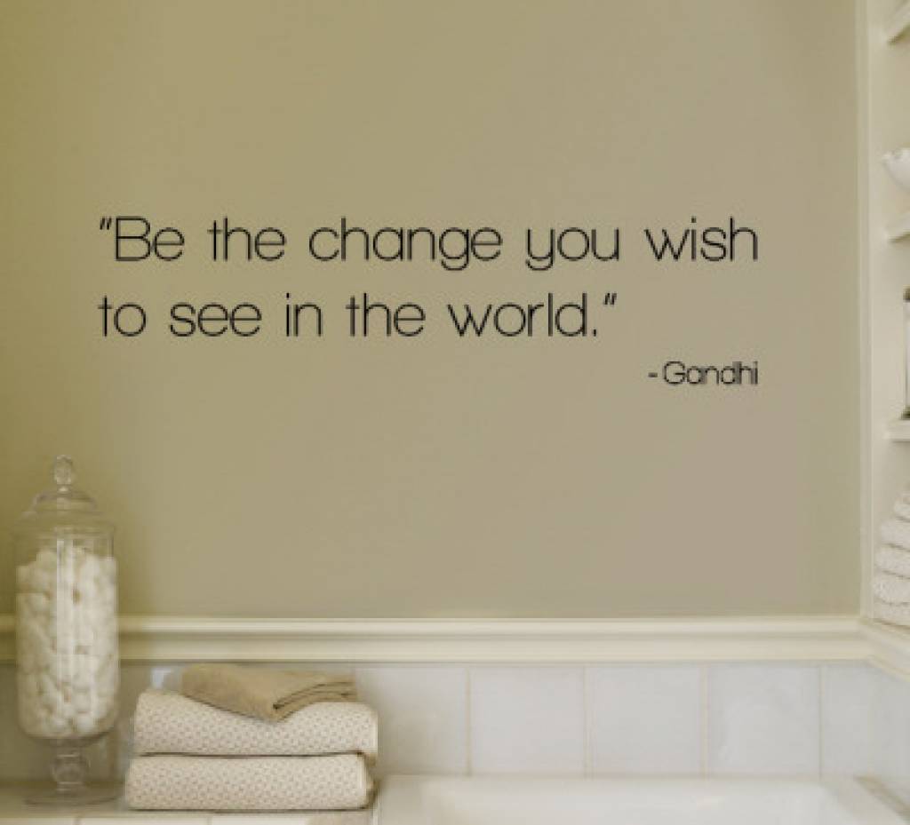 Твои мысли на английском. Be the change you Wish to see in the World. Peace in the World quotes. Be the change you Wish to see перевод. Ganhdi quote.