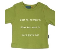 Geef mij maar n dikke kus, want ik word grote zus! Geef mij maar n dikke kus, want ik word grote zus!