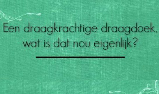 Een draagkrachtige draagdoek, wat is dat nou eigenlijk?