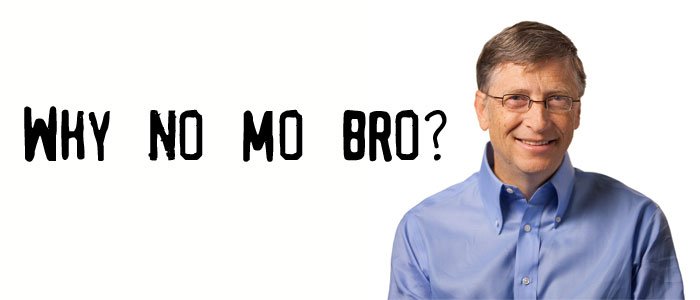 Why No Mo Bro? Bill Gates