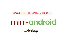 Waarschuwing voor webshop Mini Android uit Zoetemeer