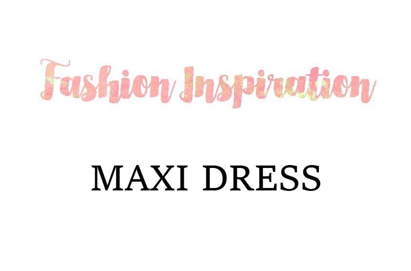 Fashion Inspiration: Maxi Dress