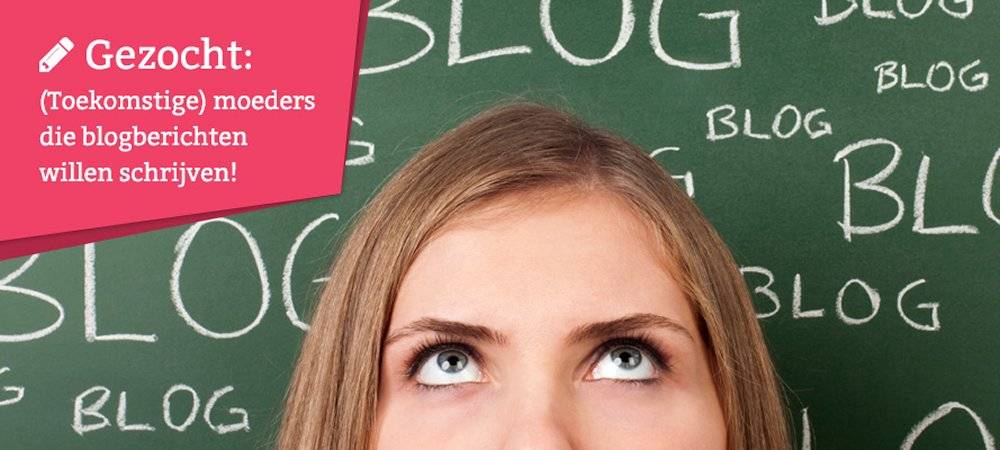 Gezocht: (Toekomstige) moeders die op hun blog willen schrijven!