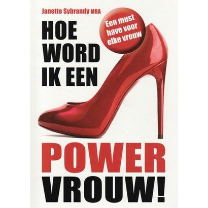 Hoe word ik een powervrouw! - Janette Sybrandy. Een must have voor elke vrouw