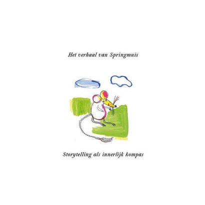 Het verhaal van springmuis. Storytelling als innerlijk kompas - Ruud Spaargaren