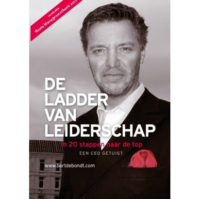 De ladder van leiderschap. In 20 stappen naar de top. Een CEO getuigt - Bart de Bondt