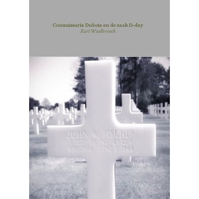 Commissaris Dubois en de zaak D-Day - Kurt Waelbroeck