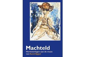 Machteld - Herinneringen aan de muze van Karel Appel