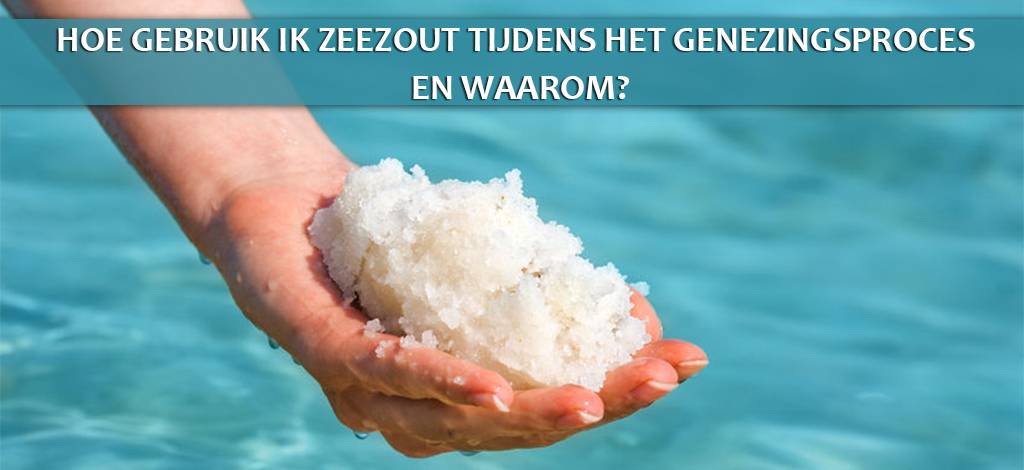Hoe gebruik ik zeezout tijdens het genezingsproces en waarom?