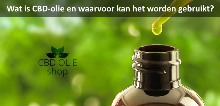 Wat is CBD Olie en waarvoor kan het worden gebruikt?