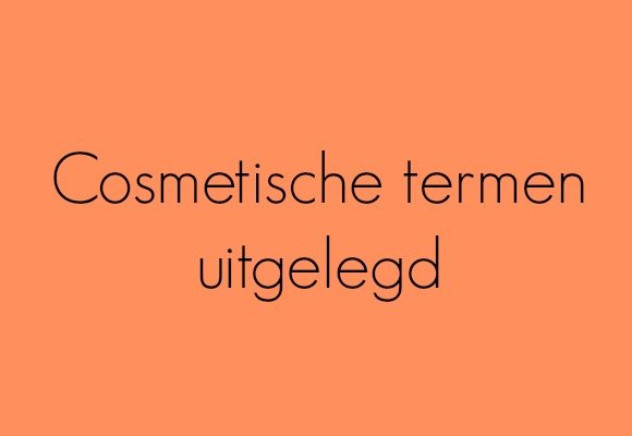Cosmetische termen uitgelegd