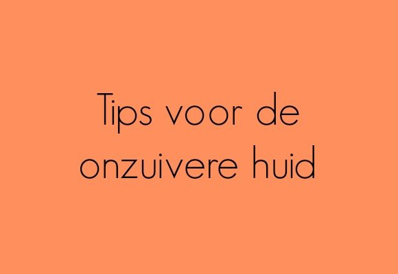 Tips voor de onzuivere huid